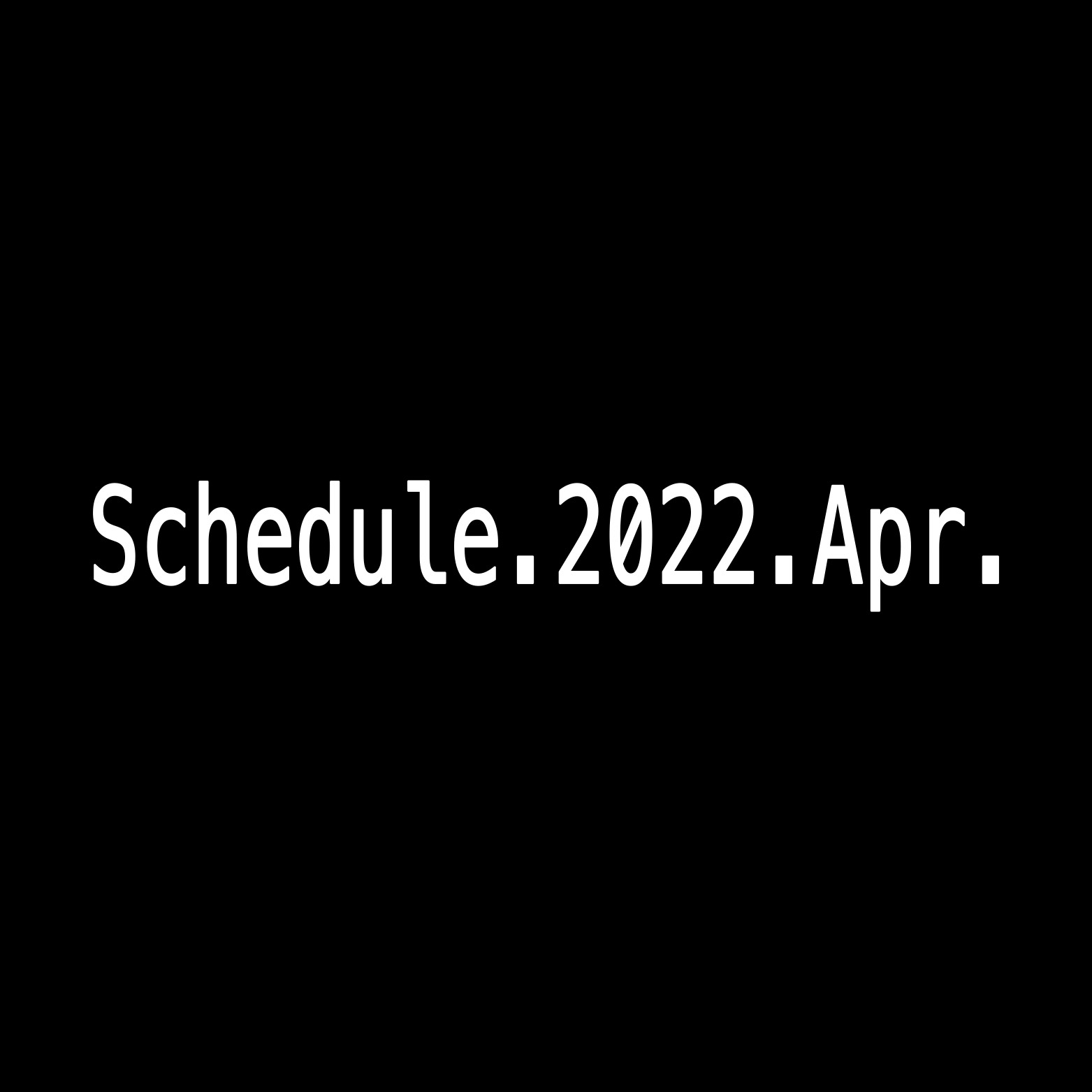 2022年4月Schedule